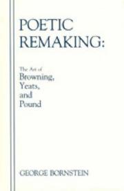 Cover of: Poetic remaking: the art of Browning, Yeats, and Pound