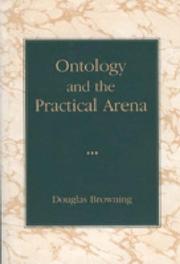 Cover of: Ontology and the practical arena | Douglas Browning