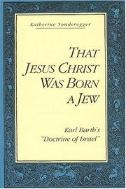 Cover of: That Jesus Christ was born a Jew: Karl Barth's "Doctrine of Israel"