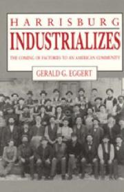 Cover of: Harrisburg industrializes: the coming of factories to an American community