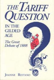 The tariff question in the Gilded Age by Joanne R. Reitano