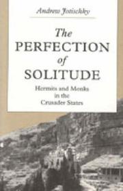 Cover of: The perfection of solitude: hermits and monks in the Crusader States
