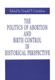 Cover of: The politics of abortion and birth control in historical perspective by edited by Donald T. Critchlow.