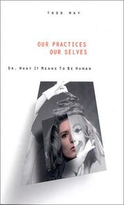 Cover of: Our practices, our selves, or, What it means to be human by Todd May