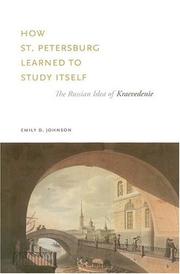 Cover of: How St. Petersburg learned to study itself: the Russian idea of kraevedenie