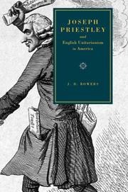 Joseph Priestley and English Unitarianism in America by J. D. Bowers