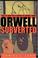 Cover of: Orwell Subverted