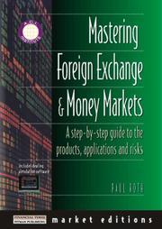 Cover of: Mastering Foreign Exchange and Money Markets: A Step-by-Step Guide to the Products, Applications and Risks