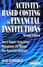 Cover of: Activity Based Costing in Financial Institutions: How to Support Value-Based Management and Manage Your Resources Effectively