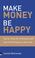 Cover of: Make money, be happy
