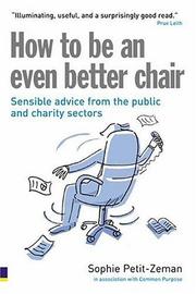 Cover of: How to be an even better chair: sensible advice about chairing in the charity, not-for-profit, and public sectors