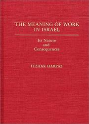 Cover of: The meaning of work in Israel: its nature and consequences