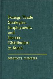 Foreign trade strategies, employment, and income distribution in Brazil by Benedict J. Clements