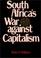 Cover of: South Africa's war against capitalism