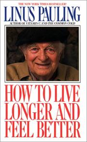 Cover of: How to Live Longer and Feel Better by Linus Pauling, Linus Pauling