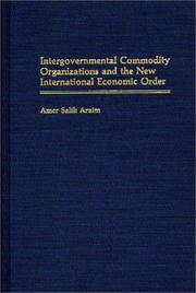 Intergovernmental commodity organizations and the new international economic order by Amer Salih Araim
