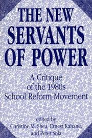 Cover of: The New servants of power by edited by Christine M. Shea, Ernest Kahane, and Peter Sola ; foreword by Maxine Greene.