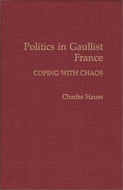 Cover of: Politics in Gaullist France: Coping with Chaos