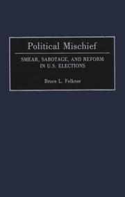Cover of: Political mischief: smear, sabotage, and reform in U.S. elections