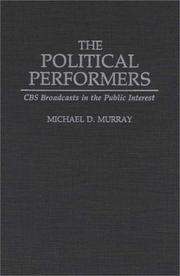 Cover of: The political performers: CBS broadcasts in the public interest
