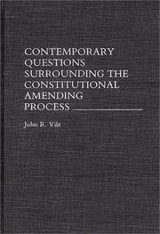 Cover of: Contemporary questions surrounding the constitutional amending process by John R. Vile