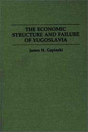 The economic structure and failure of Yugoslavia by James H. Gapinski