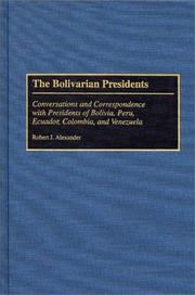 Cover of: The Bolivarian presidents: conversations and correspondence with presidents of Bolivia, Peru, Ecuador, Colombia, and Venezuela
