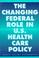 Cover of: The changing federal role in U.S. health care policy