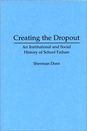 Cover of: Creating the dropout: an institutional and social history of school failure