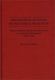 Cover of: The political economy of industrial promotion: Indian, Brazilian, and Korean electronics in comparative perspective 1969-1994