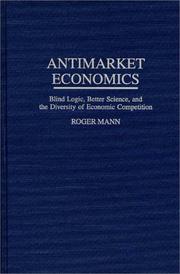 Cover of: Antimarket economics: blind logic, better science, and the diversity of economic competition