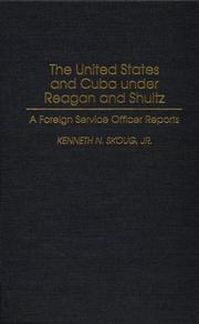 Cover of: The United States and Cuba under Reagan and Shultz: a foreign service officer reports