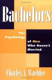 Cover of: Bachelors: the psychology of men who haven't married