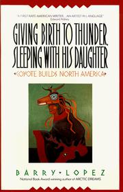 Cover of: Giving Birth to Thunder, Sleeping with His Daughter by Barry Lopez