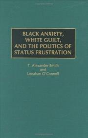 Cover of: Black anxiety, white guilt, and the politics of status frustration by T. Alexander Smith