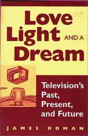 Cover of: Love, Light, and a Dream: Television's Past, Present, and Future