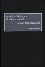 Cover of: American policy and Northern Ireland: a saga of peacebuilding