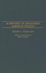 Cover of: A history of organized labor in Bolivia by Robert Jackson Alexander