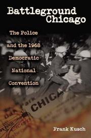 Cover of: Battleground Chicago: The Police and the 1968 Democratic National Convention