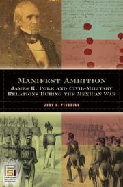 Cover of: Manifest Ambition: James K. Polk and Civil-Military Relations during the Mexican War (In War and in Peace: U.S. Civil-Military Relations) by John C. Pinheiro