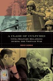 Cover of: A Clash of Cultures: Civil-Military Relations during the Vietnam War (In War and in Peace: U.S. Civil-Military Relations)