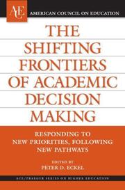 Cover of: The Shifting Frontiers of Academic Decision Making: Responding to New Priorities, Following New Pathways (ACE/Praeger Series on Higher Education)