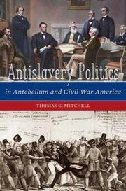 Cover of: Antislavery Politics in Antebellum and Civil War America