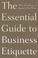 Cover of: The Essential Guide to Business Etiquette