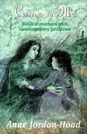 Cover of: Come to me: biblical mothers with contemporary problems