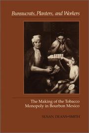 Cover of: Bureaucrats, planters, and workers: the making of the tobacco monopoly in Bourbon Mexico