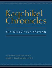 Cover of: Kaqchikel chronicles by with translation and exegesis by Judith M. Maxwell and Robert M. Hill II.