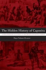 Cover of: The Hidden History of Capoeira by Maya Talmon-Chvaicer