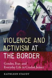 Cover of: Violence and Activism at the Border: Gender, Fear, and Everyday Life in Ciudad Juarez