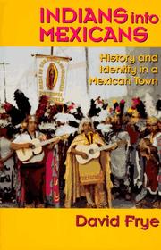 Indians into Mexicans by David L. Frye